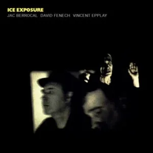 Jac Berrocal, David Fenech, Vincent Epplay – Ice Exposure