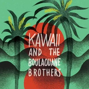 Kawaii & The Boulaouane Brothers