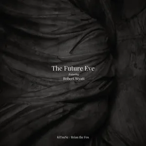 The Future Eve + Robert Wyatt