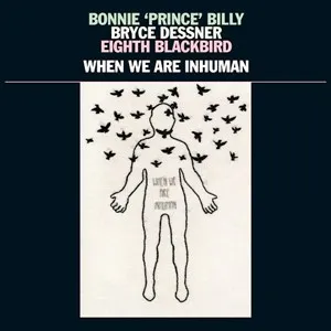 Bonnie Prince Billy + Bryce Dessner + Eighth Blackbird