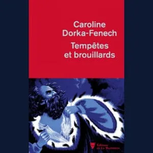 Caroline Dorka-Fenech – Tempêtes et brouillards
