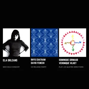 Ela Orleans, Dominique Grimaud, Véronique Vilhet, Rhys Chatham & David Fenech - Live au café de Paris