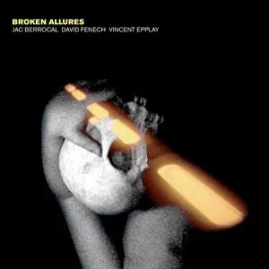 Jac Berrocal + David Fenech + Vincent Epplay – Broken Allures