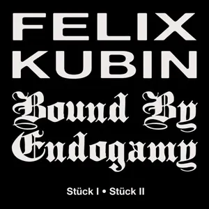 Bound By Endogamy + Felix Kubin