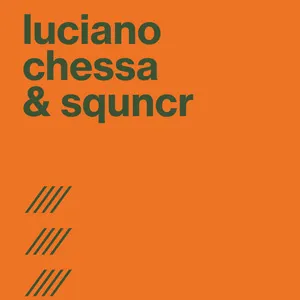 Luciano Chessa + Squncr
